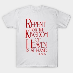 Repent for the Kingdom of Heaven is at Hand T-Shirt